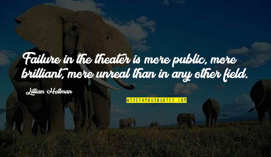 Ching Wai Hk Quotes By Lillian Hellman: Failure in the theater is more public, more Ching Wai Hk Quotes By Lillian Hellman: Failure in the theater is more public, more