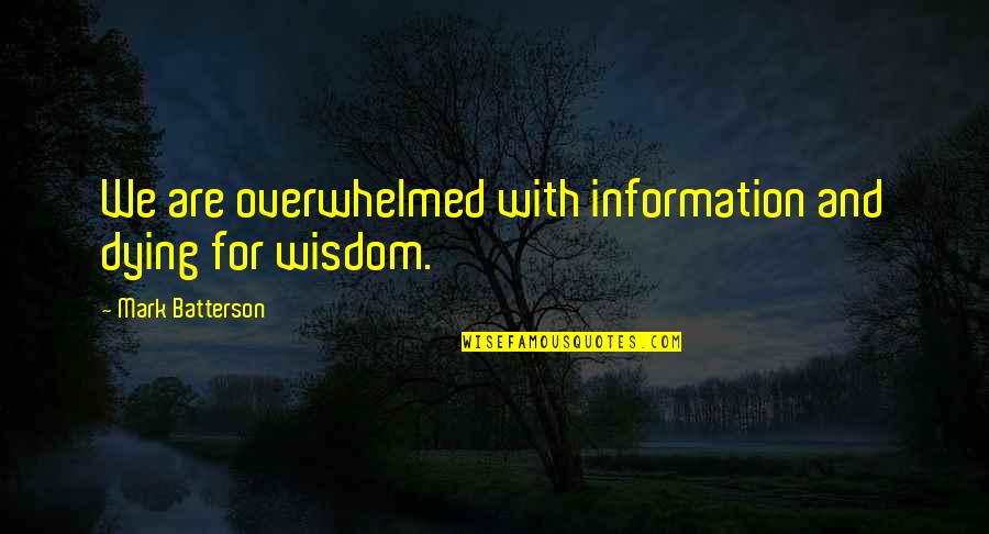 Chingada Quotes By Mark Batterson: We are overwhelmed with information and dying for Chingada Quotes By Mark Batterson: We are overwhelmed with information and dying for
