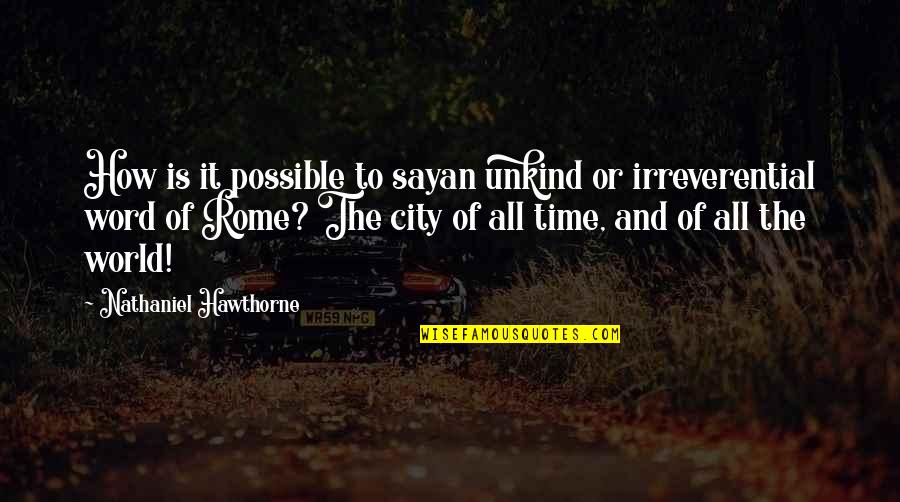 Chingada Translation Quotes By Nathaniel Hawthorne: How is it possible to sayan unkind or Chingada Translation Quotes By Nathaniel Hawthorne: How is it possible to sayan unkind or