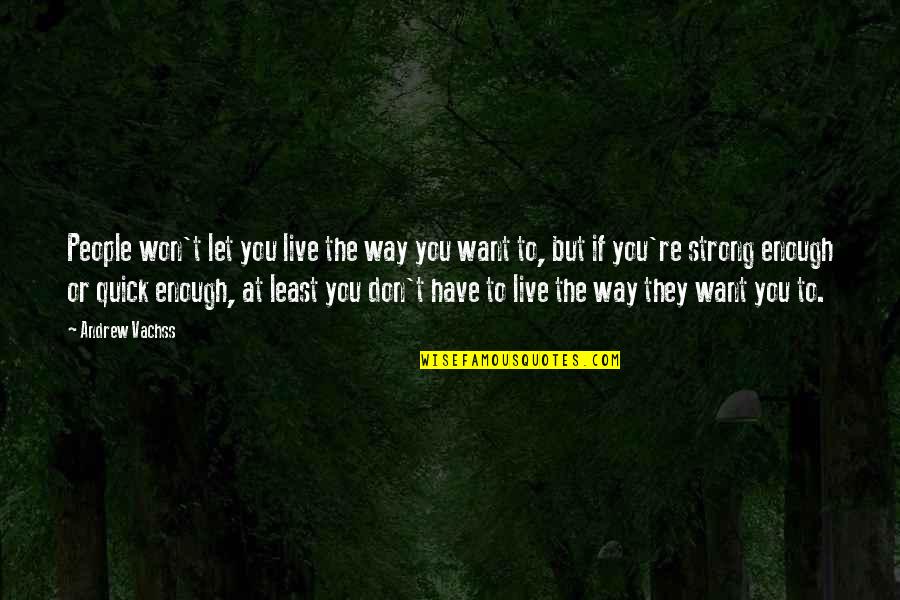Chingaira Makoni Quotes By Andrew Vachss: People won't let you live the way you