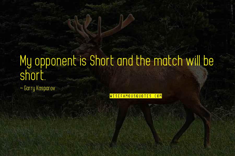 Chingam 1 2013 Quotes By Garry Kasparov: My opponent is Short and the match will