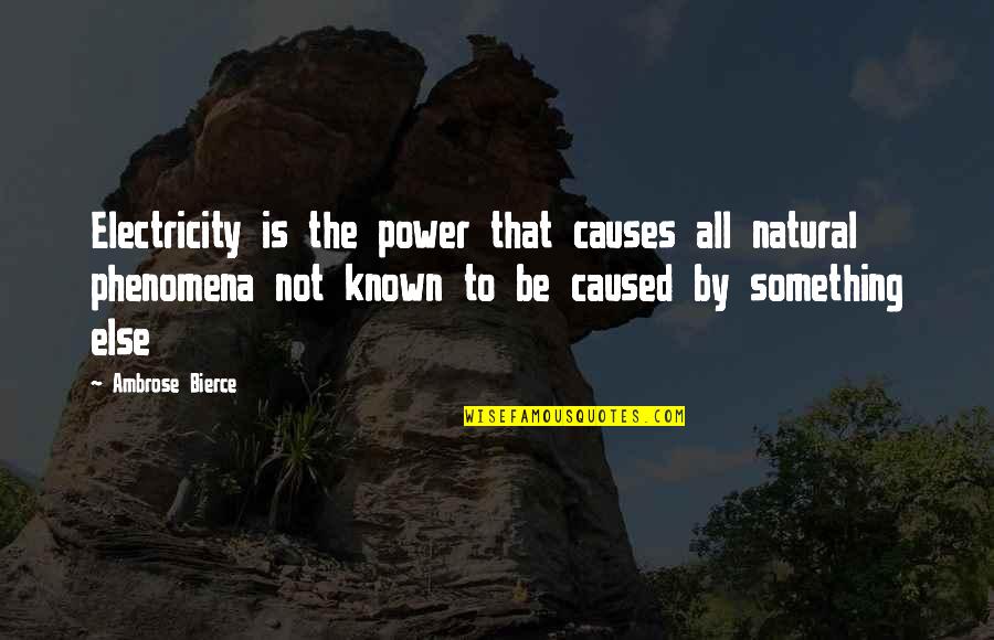 Chingam Onnu Quotes By Ambrose Bierce: Electricity is the power that causes all natural