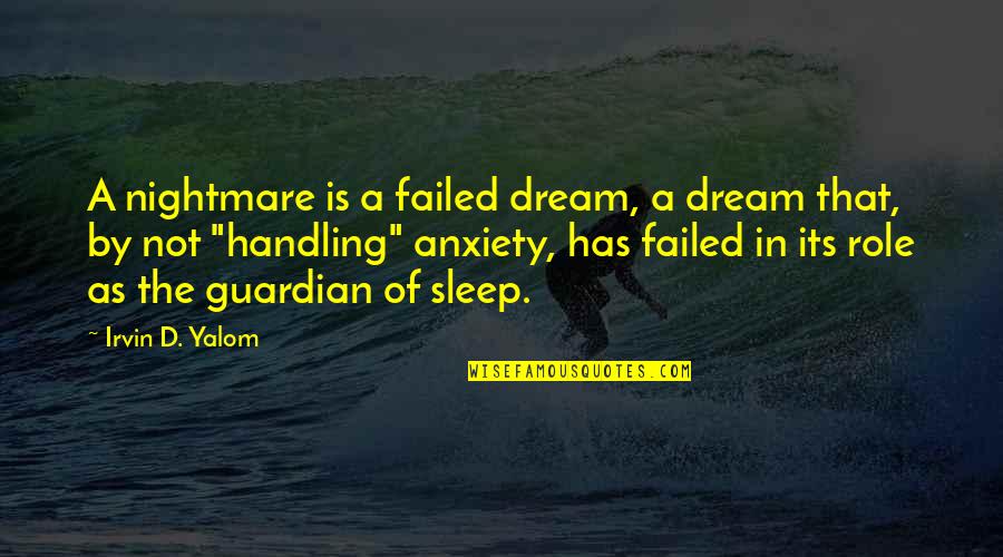 Chingam Quotes By Irvin D. Yalom: A nightmare is a failed dream, a dream