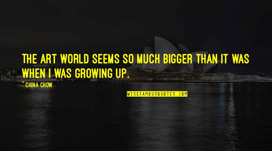 Chingar Spanish Quotes By China Chow: The art world seems so much bigger than