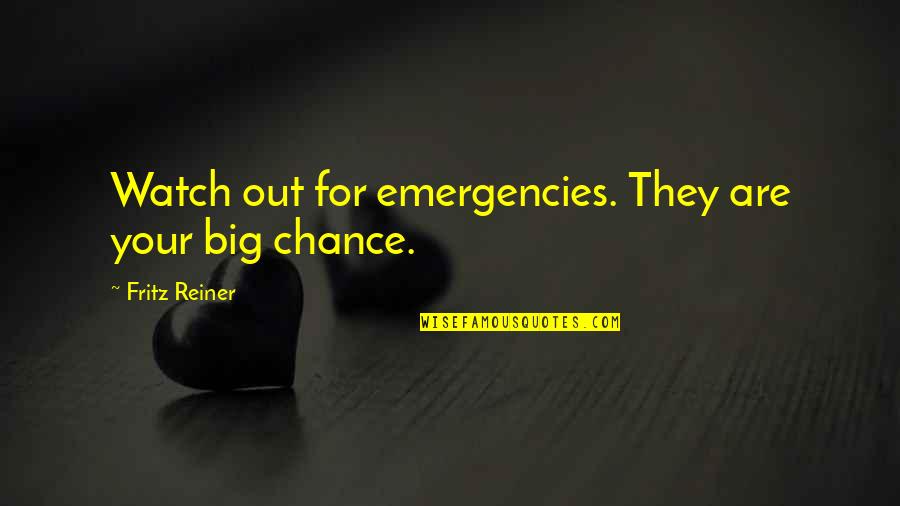 Chingar Spanish Quotes By Fritz Reiner: Watch out for emergencies. They are your big Chingar Spanish Quotes By Fritz Reiner: Watch out for emergencies. They are your big