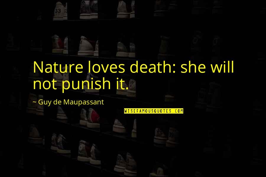 Chingar Spanish Quotes By Guy De Maupassant: Nature loves death: she will not punish it. Chingar Spanish Quotes By Guy De Maupassant: Nature loves death: she will not punish it.