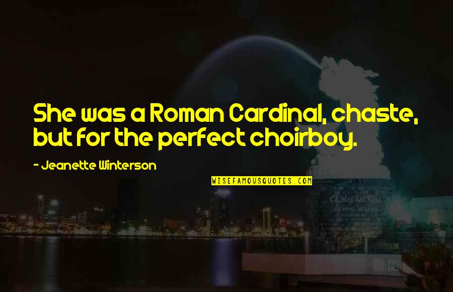 Chingar Spanish Quotes By Jeanette Winterson: She was a Roman Cardinal, chaste, but for Chingar Spanish Quotes By Jeanette Winterson: She was a Roman Cardinal, chaste, but for
