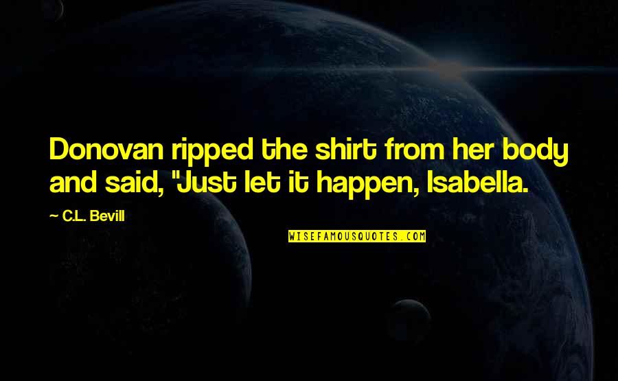 Chingari Quotes By C.L. Bevill: Donovan ripped the shirt from her body and
