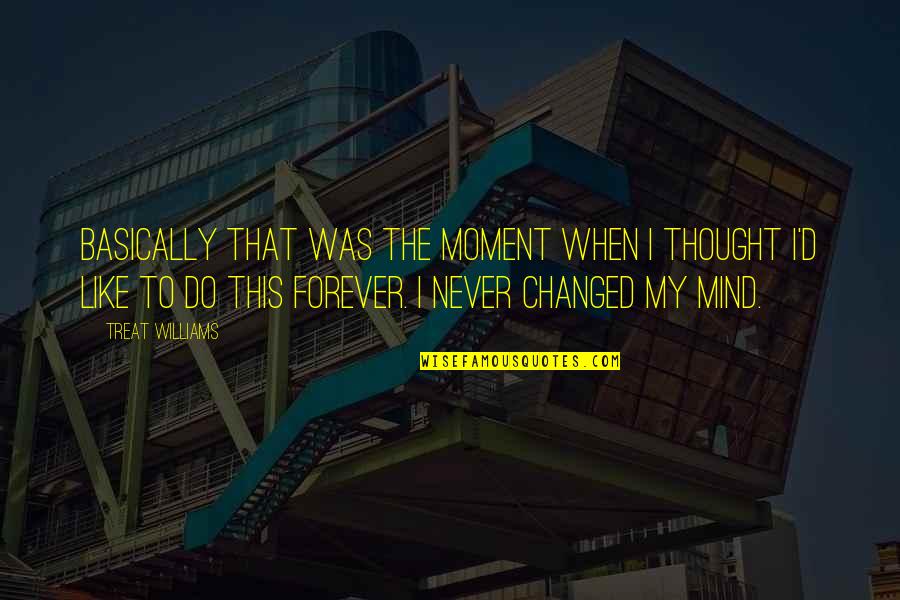 Chingay 2017 Quotes By Treat Williams: Basically that was the moment when I thought Chingay 2017 Quotes By Treat Williams: Basically that was the moment when I thought