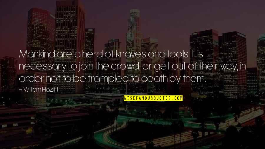 Chingiz Yaeni Quotes By William Hazlitt: Mankind are a herd of knaves and fools. Chingiz Yaeni Quotes By William Hazlitt: Mankind are a herd of knaves and fools.