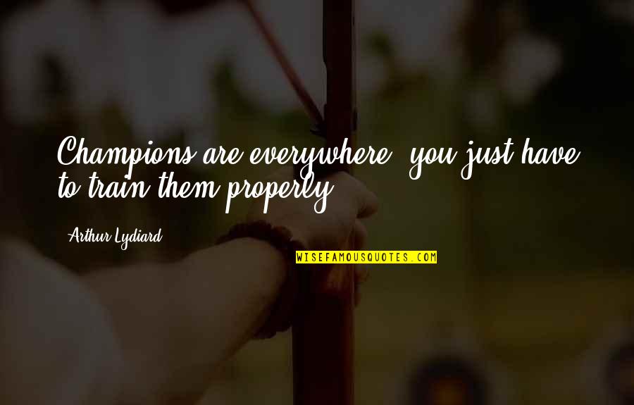 Chingo Quotes By Arthur Lydiard: Champions are everywhere, you just have to train Chingo Quotes By Arthur Lydiard: Champions are everywhere, you just have to train