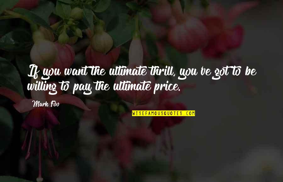 Chings Hot Quotes By Mark Foo: If you want the ultimate thrill, you've got