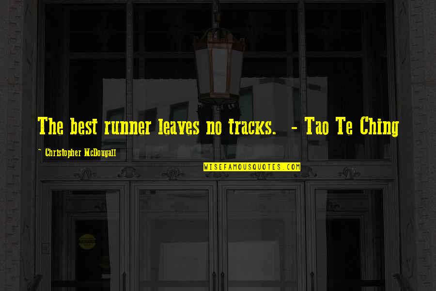 Ching's Quotes By Christopher McDougall: The best runner leaves no tracks. - Tao