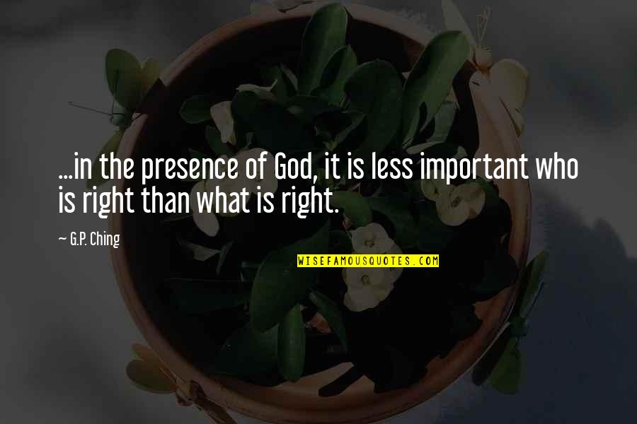 Ching's Quotes By G.P. Ching: ...in the presence of God, it is less