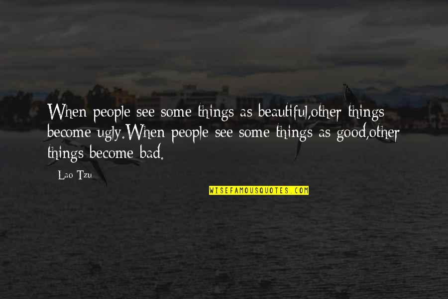 Ching's Quotes By Lao-Tzu: When people see some things as beautiful,other things