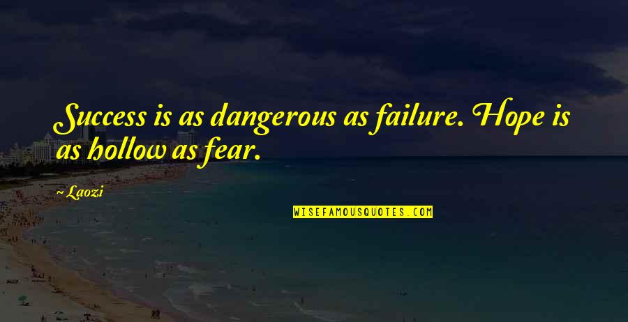 Ching's Quotes By Laozi: Success is as dangerous as failure. Hope is