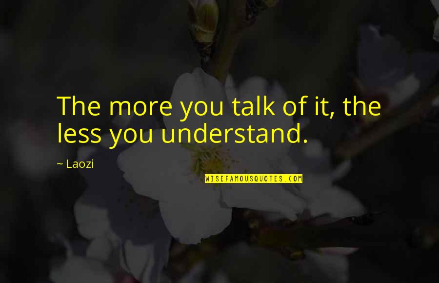 Ching's Quotes By Laozi: The more you talk of it, the less