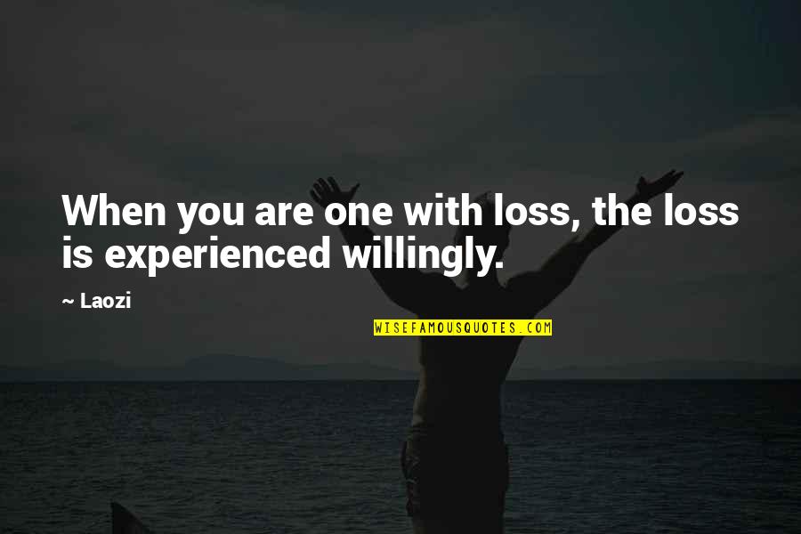 Ching's Quotes By Laozi: When you are one with loss, the loss
