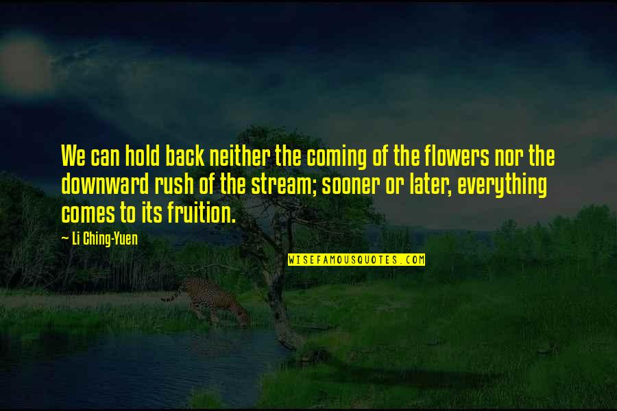 Ching's Quotes By Li Ching-Yuen: We can hold back neither the coming of