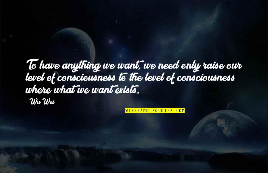 Ching's Quotes By Wu Wei: To have anything we want, we need only