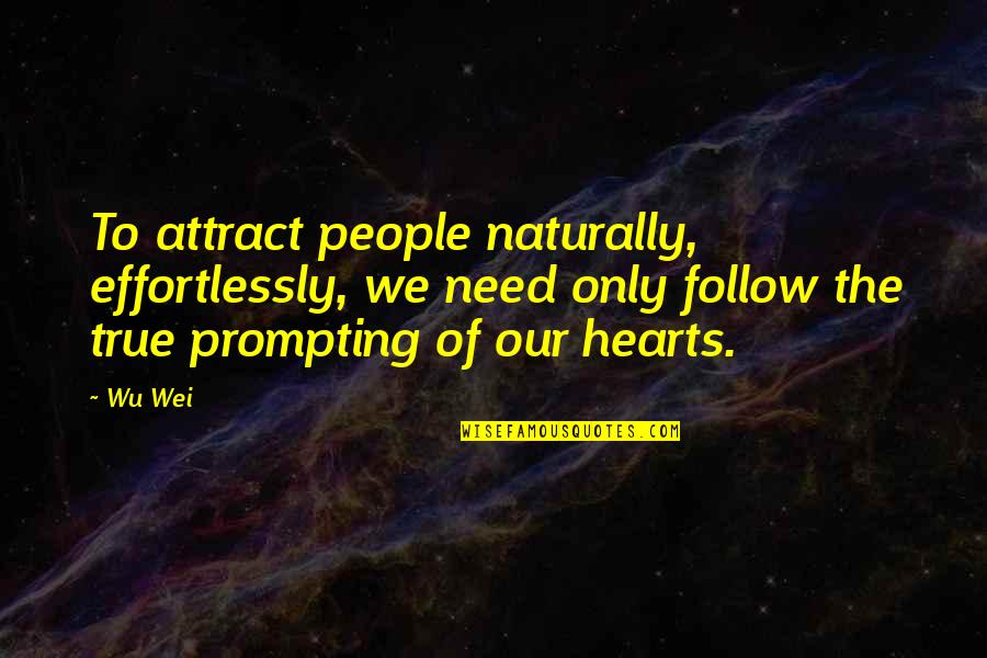 Ching's Quotes By Wu Wei: To attract people naturally, effortlessly, we need only