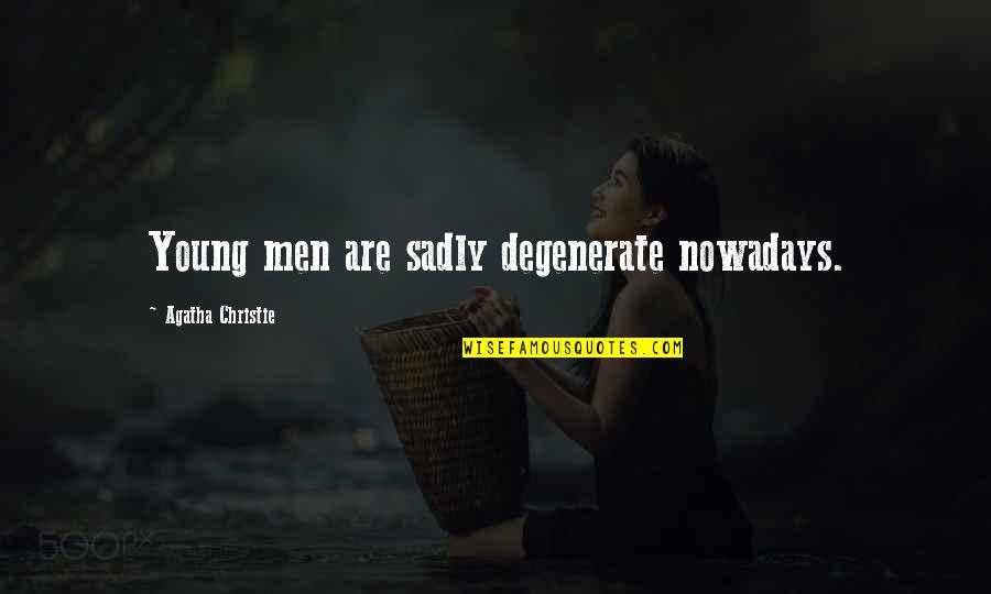 Chingu Movie Quotes By Agatha Christie: Young men are sadly degenerate nowadays.