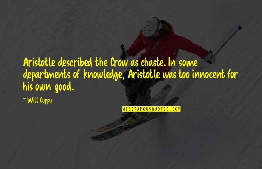 Chingy Pullin Quotes By Will Cuppy: Aristotle described the Crow as chaste. In some Chingy Pullin Quotes By Will Cuppy: Aristotle described the Crow as chaste. In some
