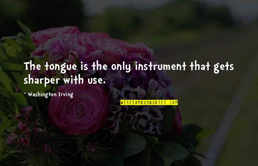 Chiniese Quotes By Washington Irving: The tongue is the only instrument that gets