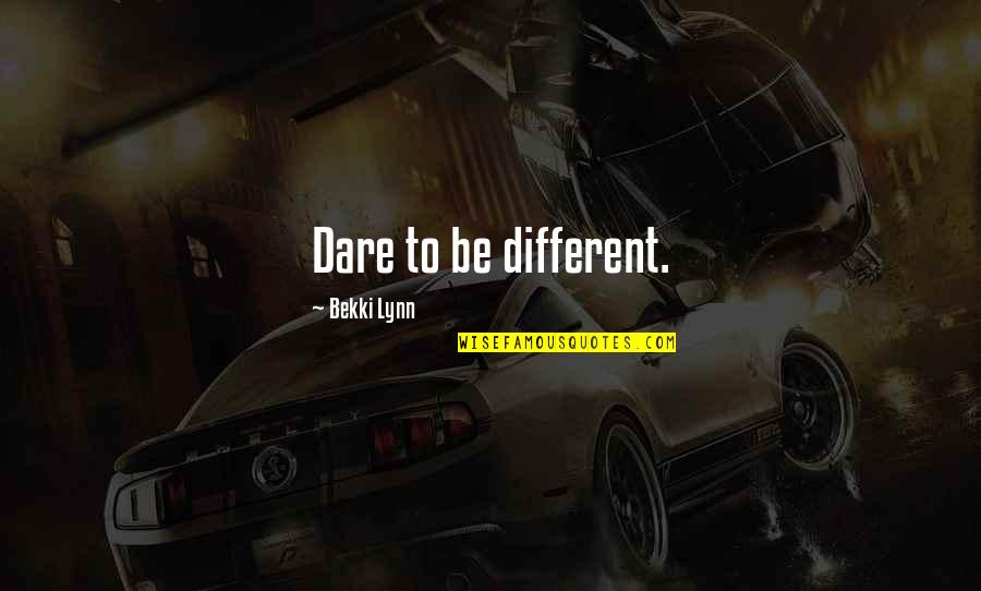 Chininum Quotes By Bekki Lynn: Dare to be different.