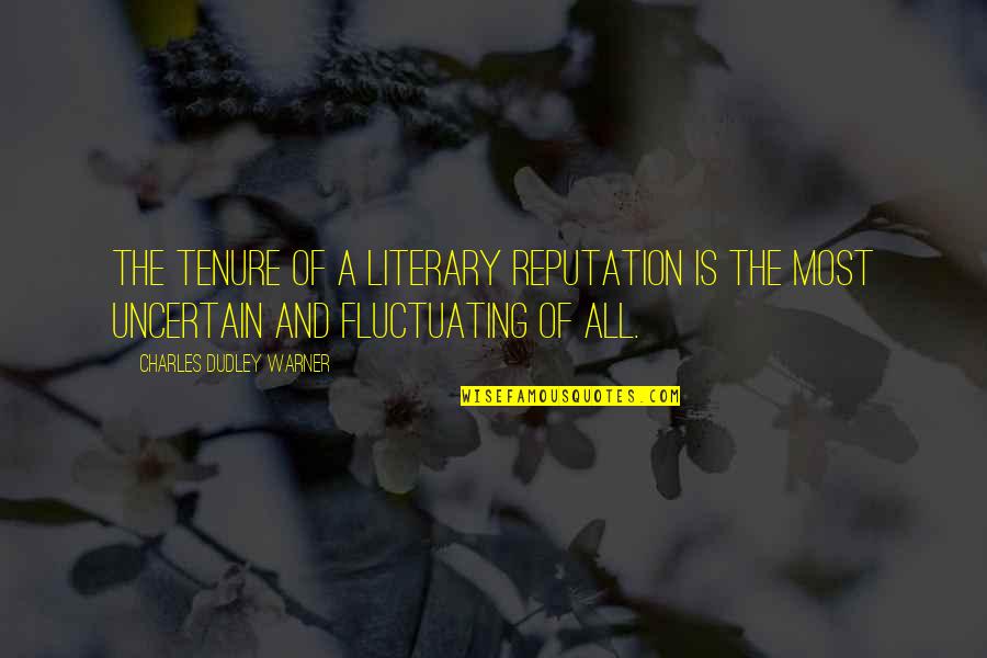 Chiniqua Northern Quotes By Charles Dudley Warner: The tenure of a literary reputation is the