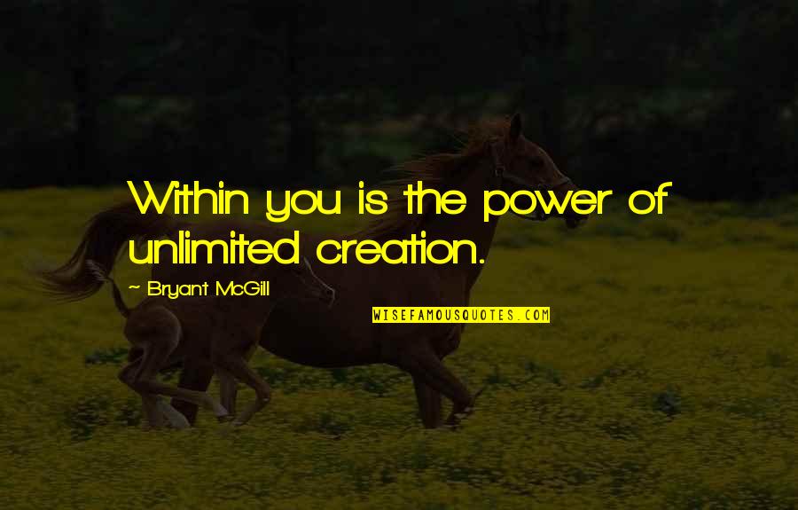 Chinita Morris Quotes By Bryant McGill: Within you is the power of unlimited creation.