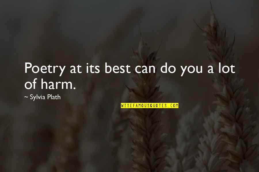 Chiniwala Pvt Quotes By Sylvia Plath: Poetry at its best can do you a Chiniwala Pvt Quotes By Sylvia Plath: Poetry at its best can do you a