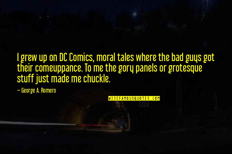 Chinkapins Hayesville Quotes By George A. Romero: I grew up on DC Comics, moral tales Chinkapins Hayesville Quotes By George A. Romero: I grew up on DC Comics, moral tales