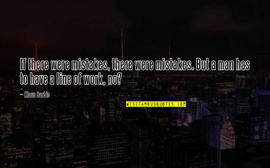 Chinkapins Hayesville Quotes By Klaus Barbie: If there were mistakes, there were mistakes. But Chinkapins Hayesville Quotes By Klaus Barbie: If there were mistakes, there were mistakes. But