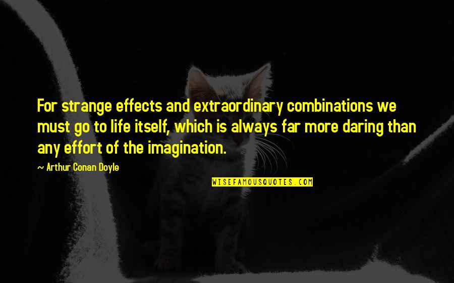 Chinkapins Quotes By Arthur Conan Doyle: For strange effects and extraordinary combinations we must