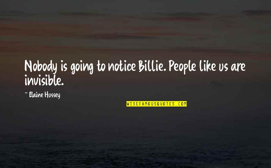 Chinkapins Quotes By Elaine Hussey: Nobody is going to notice Billie. People like Chinkapins Quotes By Elaine Hussey: Nobody is going to notice Billie. People like