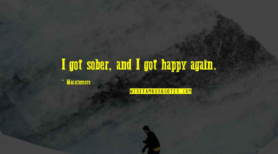 Chinkapins Quotes By Macklemore: I got sober, and I got happy again. Chinkapins Quotes By Macklemore: I got sober, and I got happy again.