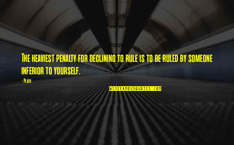 Chinked Logs Quotes By Plato: The heaviest penalty for declining to rule is