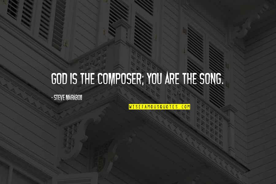 Chinked Tan Quotes By Steve Maraboli: God is the composer; you are the song.
