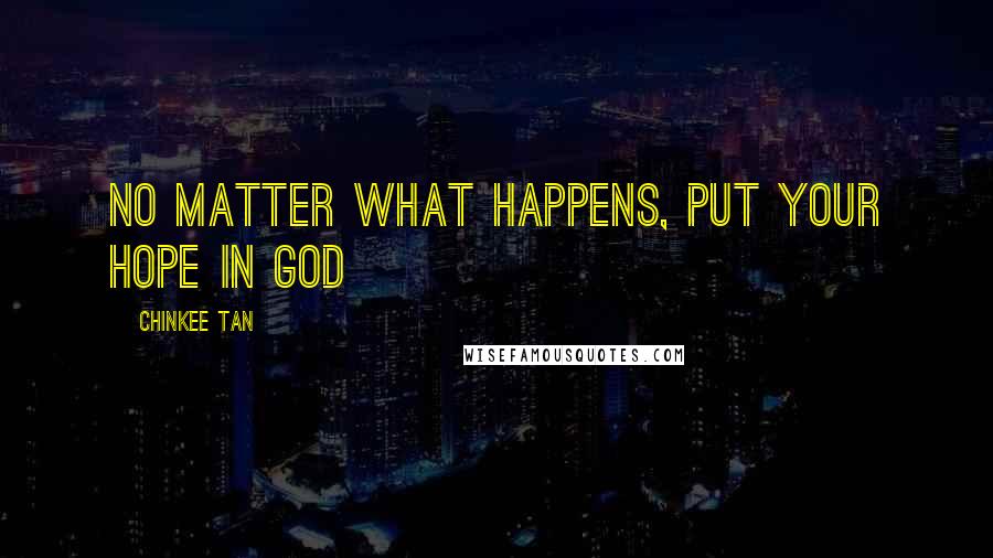 Chinkee Tan quotes: No matter what happens, put your hope in God