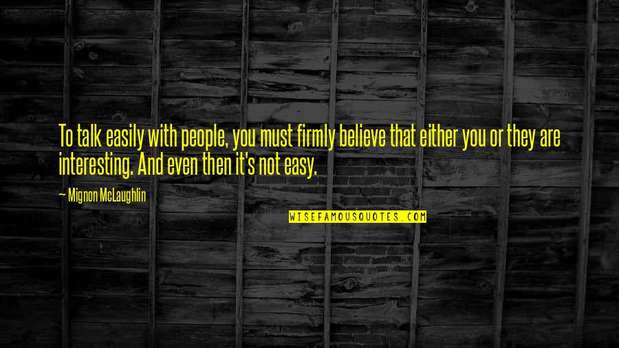 Chinking Recipe Quotes By Mignon McLaughlin: To talk easily with people, you must firmly Chinking Recipe Quotes By Mignon McLaughlin: To talk easily with people, you must firmly