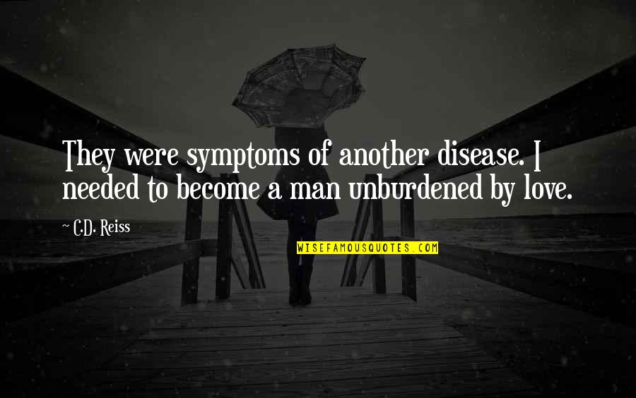 Chinless Wonder Quotes By C.D. Reiss: They were symptoms of another disease. I needed