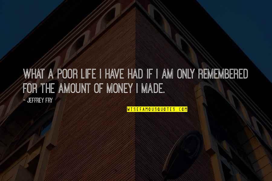 Chinmaya Mission Quotes By Jeffrey Fry: What a poor life I have had if