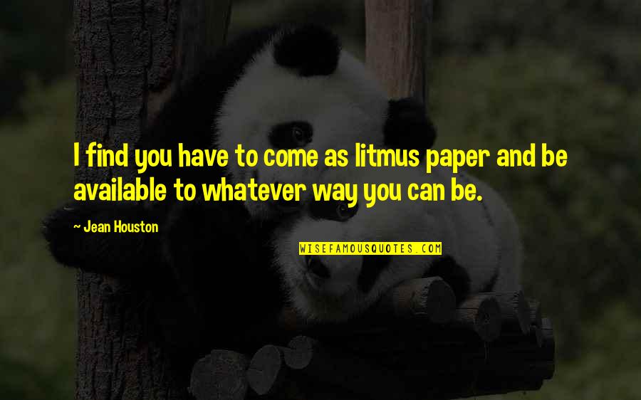 Chinmaya Quotes By Jean Houston: I find you have to come as litmus