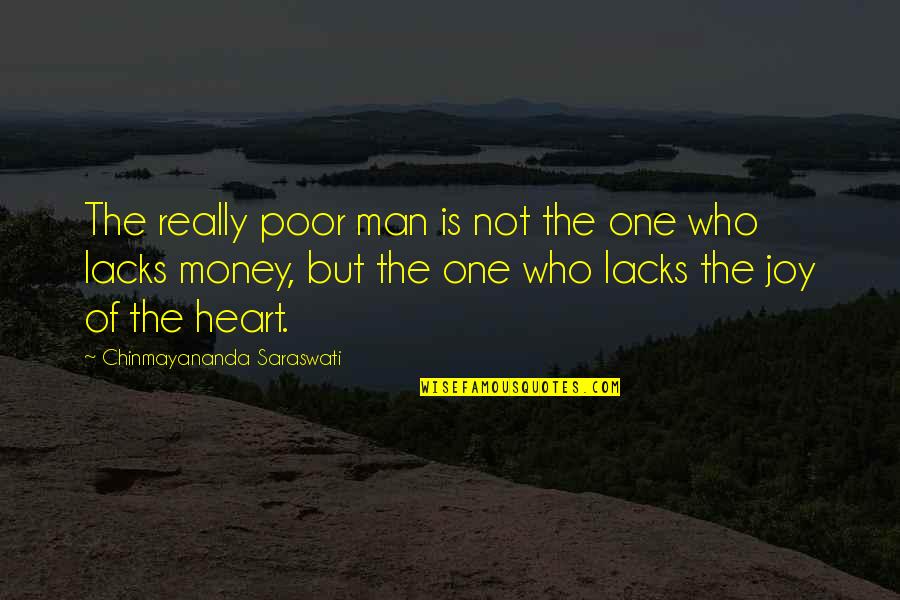 Chinmayananda Saraswati Quotes By Chinmayananda Saraswati: The really poor man is not the one Chinmayananda Saraswati Quotes By Chinmayananda Saraswati: The really poor man is not the one