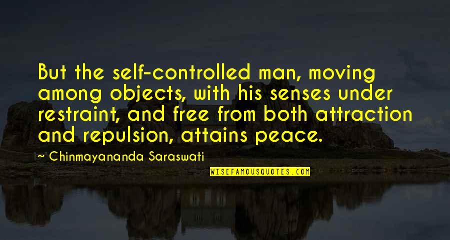 Chinmayananda Saraswati Quotes By Chinmayananda Saraswati: But the self-controlled man, moving among objects, with Chinmayananda Saraswati Quotes By Chinmayananda Saraswati: But the self-controlled man, moving among objects, with