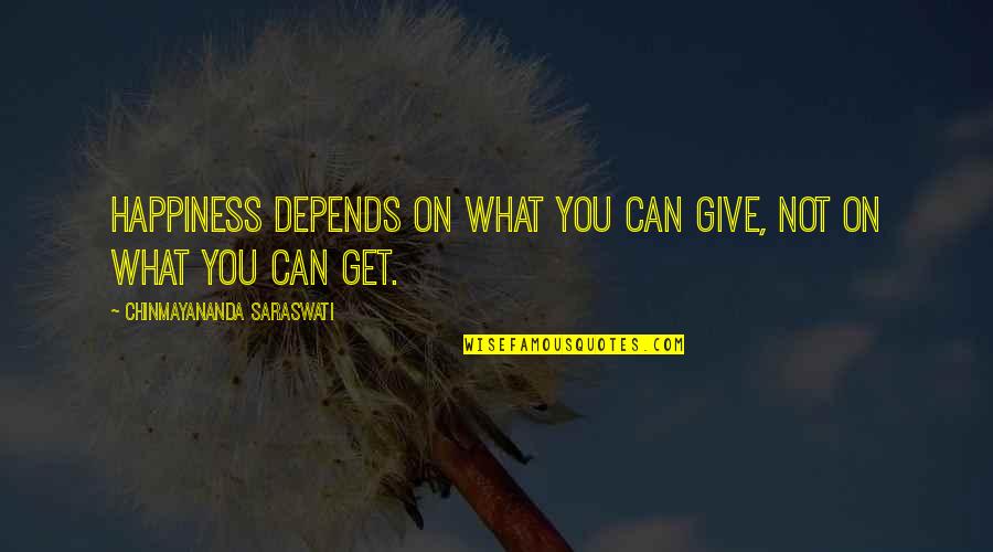 Chinmayananda Saraswati Quotes By Chinmayananda Saraswati: Happiness depends on what you can give, not Chinmayananda Saraswati Quotes By Chinmayananda Saraswati: Happiness depends on what you can give, not