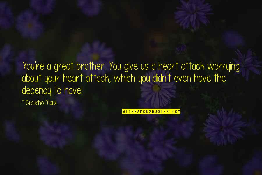 Chinmayananda Saraswati Quotes By Groucho Marx: You're a great brother. You give us a Chinmayananda Saraswati Quotes By Groucho Marx: You're a great brother. You give us a