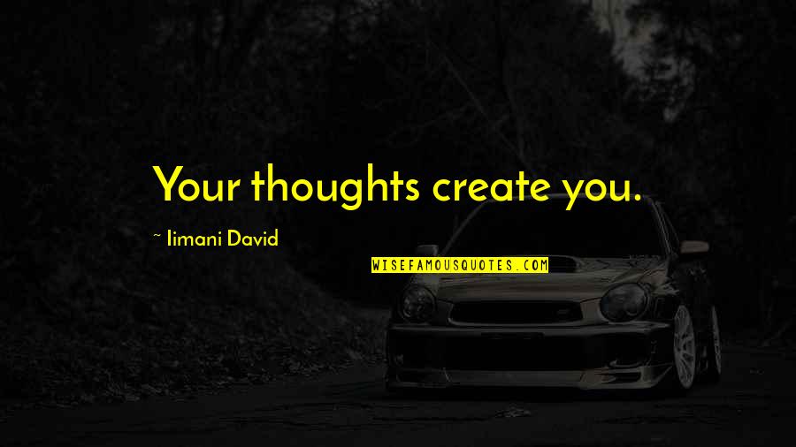 Chinmayananda Speeches Quotes By Iimani David: Your thoughts create you. Chinmayananda Speeches Quotes By Iimani David: Your thoughts create you.