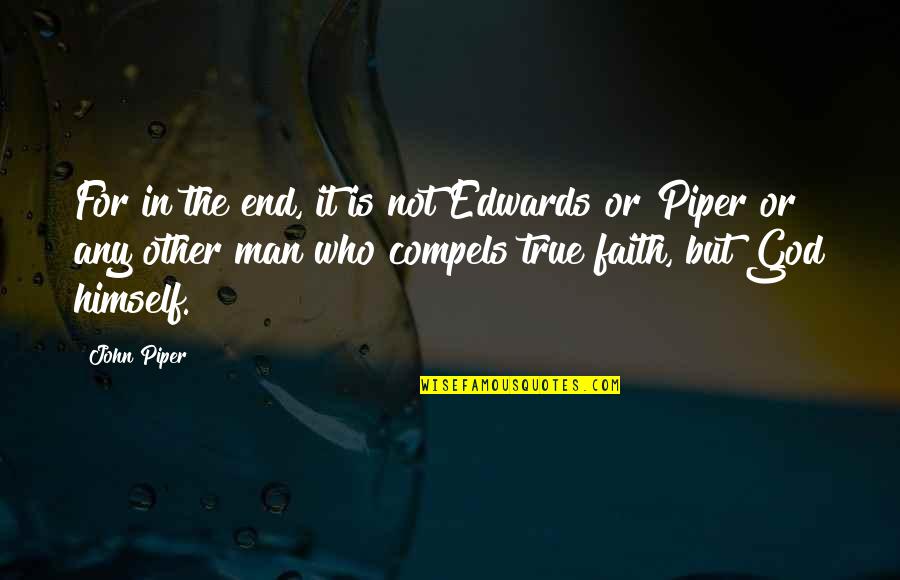Chinmayananda Speeches Quotes By John Piper: For in the end, it is not Edwards Chinmayananda Speeches Quotes By John Piper: For in the end, it is not Edwards